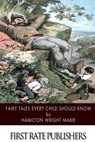 Fairy Tales Every Child Should Know - Hamilton Wright Mabie - 9781502853929