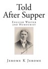 Told After Supper - JEROME,  Jerome K. - 9781502969866