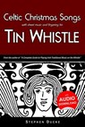 Celtic Christmas Songs with sheet music and fingering for Tin Whistle - Stephen Ducke - 9781503024113