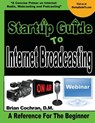 Startup Guide To Internet Broadcasting: Learn how to start our own Internet TV, Radio, Podcast and more - Brian a. Cochran - 9781503382640