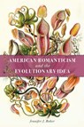 American Romanticism and the Evolutionary Idea - Jennifer J. Baker - 9781503647343