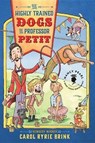 The Highly Trained Dogs of Professor Petit - Carol Ryrie Brink - 9781503945203