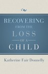 Recovering from the Loss of a Child - Katherine Fair Donnelly - 9781504011976