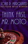 Think Fast, Mr. Moto - John P. Marquand - 9781504016353