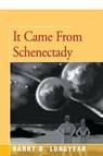 It Came from Schenectady - LONGYEAR,  Barry - 9781504030106