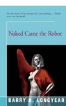 Naked Came the Robot - LONGYEAR,  Barry - 9781504030120