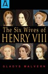 The Six Wives of Henry VIII - Gladys Malvern - 9781504030212