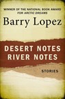 Desert Notes and River Notes - Barry Lopez - 9781504068901