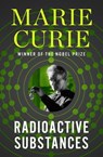 Radioactive Substances - Marie Curie - 9781504075923