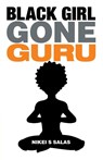 Black Girl Gone Guru - Nikei S Salas - 9781504350471