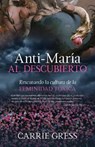 Anti-María Al Descubierto: Rescatando La Cultura de la Feminidad Tóxica - Gress Carrie - 9781505123067