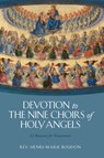Devotion to the Nine Choirs of Holy Angels: 12 Reasons for Veneration - Rev Henri-Marie Boudon - 9781505135305