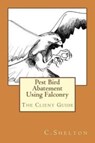 PEST BIRD ABATEMENT USING FALCONRY: THE - C. SHELTON - 9781505471397