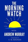 The Morning Watch - E. M. Bounds - 9781505544466