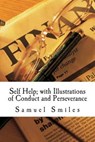 Self Help; With Illustrations of Conduct and Perseverance - SMILES,  Samuel - 9781505817096