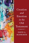 Creation and Emotion in the Old Testament - David A. Bosworth - 9781506491035