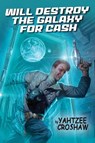 Will Destroy the Galaxy for Cash - Yahtzee Croshaw - 9781506715117