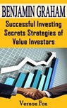 Benjamin Graham: Successful Investing Secrets Strategies of Value Investors - John Dave - 9781507001158