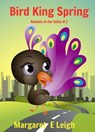 Bird King Spring - Margaret Eleanor Leigh - 9781507081495