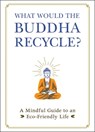 What Would the Buddha Recycle? - Adams Media - 9781507213858