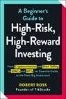 A Beginner's Guide to High-Risk, High-Reward Investing - Robert Ross - 9781507218235