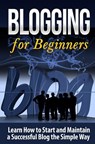 Blogging for Beginners: Learn How to Start and Maintain a Successful Blog the Simple Way - Terence Lawfield - 9781507653395
