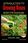 Introduction to Growing Roses - Roses for Pleasure - John Davidson - 9781507731697