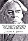 The Idle Thoughts of an Idle Fellow - JEROME,  Jerome K. - 9781507825426