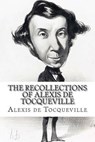 The Recollections of Alexis de Tocqueville - TOCQUEVILLE,  Alexis De - 9781508506607