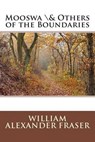 Mooswa \& Others of the Boundaries - FRASER,  William Alexander - 9781508633501