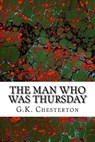 The Man Who Was Thursday: (G.K. Chesterton Classics Collection) - G. K. Chesterton - 9781508732501