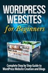WordPress Websites: Complete Step by Step Guide to WordPress Website Creation and Blogs - Terence Lawfield - 9781508855170