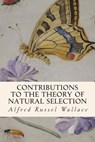 Contributions to the Theory of Natural Selection - Alfred Russel Wallace - 9781508873334