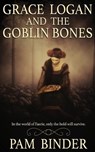 Grace Logan and the Goblin Bones - Pam Binder - 9781509222667