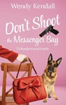 Don't Shoot The Messenger Bag - Wendy Kendall - 9781509264520