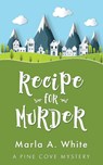 Recipe for Murder - Marla A. White - 9781509265756