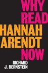 Why Read Hannah Arendt Now? - Richard J. Bernstein - 9781509528592