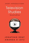 Television Studies - JONATHAN (UNIVERSITY OF WISCONSIN,  Madison) Gray ; Amanda D. (University of Michigan) Lotz - 9781509531790
