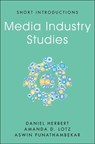 Media Industry Studies - Daniel Herbert ; Amanda D. (University of Michigan) Lotz ; Aswin Punathambekar - 9781509537778