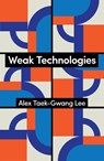 Weak Technologies - Alex Taek-Gwang Lee - 9781509572885
