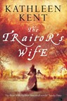 The Traitor's Wife - Kathleen Kent - 9781509839216