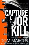 Capture or Kill - Tom Marcus - 9781509863600