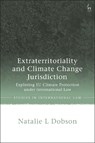 Extraterritoriality and Climate Change Jurisdiction - NATALIE L (UTRECHT UNIVERSITY,  The Netherlands) Dobson - 9781509951086