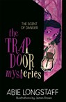 The Trapdoor Mysteries: The Scent of Danger - Abie Longstaff - 9781510200227