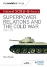 My Revision Notes: Edexcel GCSE (9-1) History: Superpower relations and the Cold War, 1941–91 - Steve Waugh - 9781510403055