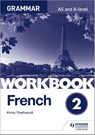French A-level Grammar Workbook 2 - Kirsty Thathapudi - 9781510417236
