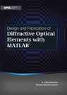 Design and Fabrication of Diffractive Optical Elements with MATLAB - Shanti Bhattacharya ; Anand Vijayakumar - 9781510607057