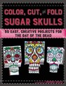 Color, Cut, and Fold Sugar Skulls - BRACK,  Amanda - 9781510708884