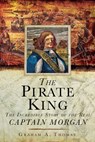 The Pirate King: The Incredible Story of the Real Captain Morgan - Graham A. Thomas - 9781510755697