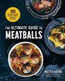 The Ultimate Guide to Meatballs: 100 Mouthwatering Recipes, Sides, Sauces & Garnishes - Matteo Bruno - 9781510759442